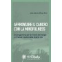 Affrontare il cancro con la mindfulness. Un programma per far fronte alle terapie e ritrovare il senso della propria vita