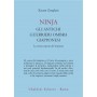 NINJA, GLI ANTICHI GUERRIERI OMBRA GIAPPONESI. La storia segreta del ninjutsu.