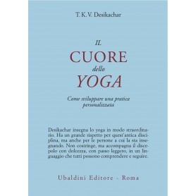 IL CUORE DELLO YOGA. Come sviluppare una pratica personalizzata