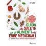 Guida alla salute con gli alimenti e le erbe medicinali